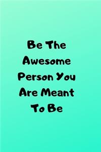 Be The Awesome Person You Are Meant To Be