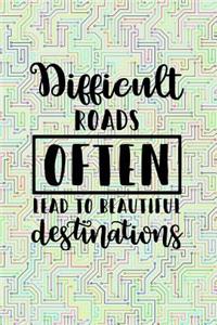 Difficult Roads Often Lead to Beautiful Destinations