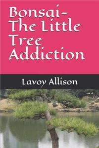 Bonsai-The Little Tree Addiction