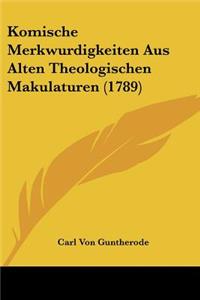 Komische Merkwurdigkeiten Aus Alten Theologischen Makulaturen (1789)