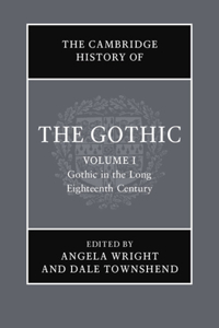 Cambridge History of the Gothic: Volume 1, Gothic in the Long Eighteenth Century