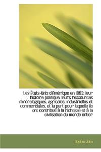Les Tats-Unis D'Am Rique En 1863; Leur Histoire Politique, Leurs Ressources Min Ralogiques, Agricol