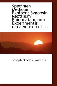 Specimen Medicum, Exhibens Synopsin Reptilium Emendatam Cum Experimentis Circa Venena Et ...