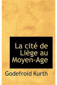 La Cite de Liege Au Moyen-Age