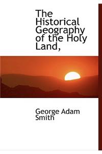 The Historical Geography of the Holy Land,