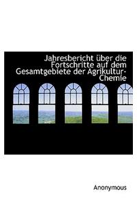 Jahresbericht Ber Die Fortschritte Auf Dem Gesamtgebiete Der Agrikultur-Chemie