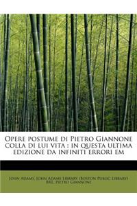 Opere Postume Di Pietro Giannone Colla Di Lui Vita