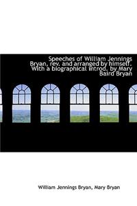 Speeches of William Jennings Bryan, REV. and Arranged by Himself. with a Biographical Introd. by Mar