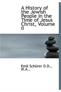 A History of the Jewish People in the Time of Jesus Christ, Volume II