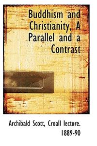 Buddhism and Christianity, a Parallel and a Contrast