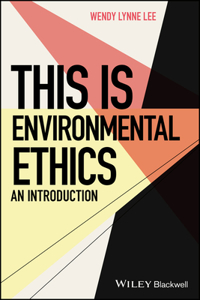 This Is Environmental Ethics: An Introduction