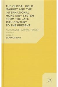Global Gold Market and the International Monetary System from the Late 19th Century to the Present