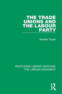 The Trade Unions and the Labour Party