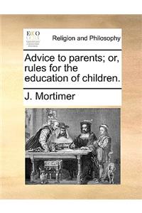 Advice to Parents; Or, Rules for the Education of Children.