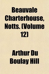 Beauvale Charterhouse, Notts. (Volume 12)