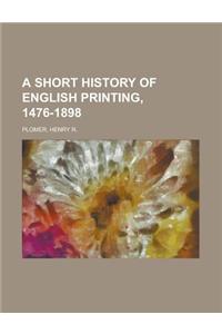 A Short History of English Printing, 1476-1898