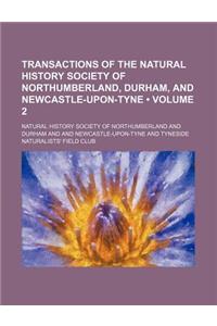 Transactions of the Natural History Society of Northumberland, Durham, and Newcastle-Upon-Tyne (Volume 2)