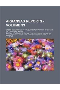 Arkansas Reports (Volume 93); Cases Determined in the Supreme Court of the State of Arkansas, at the