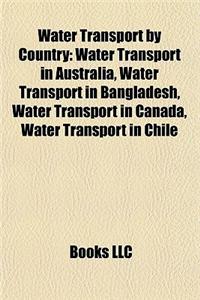 Water Transport by Country: Water Transport in Australia, Water Transport in Bangladesh, Water Transport in Canada, Water Transport in Chile