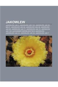 Jakowlew: Jakowlew Jak-3, Jakowlew Jak-130, Jakowlew Jak-25, MS-21, Jakowlew Jak-28, Jakowlew Jak-38, Jakowlew Jak-36, Jakowlew