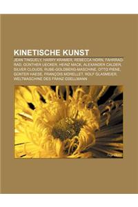 Kinetische Kunst: Jean Tinguely, Harry Kramer, Rebecca Horn, Fahrrad-Rad, Gunther Uecker, Heinz Mack, Alexander Calder, Silver Clouds