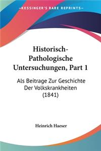 Historisch-Pathologische Untersuchungen, Part 1