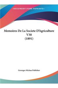 Memoires de La Societe D'Agriculture V30 (1891)