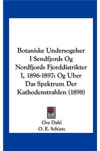 Botaniske Undersogelser I Sendfjords Og Nordfjords Fjorddistrikter I, 1896-1897