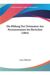 Die Bildung Der Ortsnamen Aus Personennamen Im Slavischen (1864)