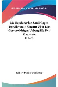 Die Beschwerden Und Klagen Der Slaven in Ungarn Uber Die Gesetzwidrigen Uebergriffe Der Magyaren (1843)