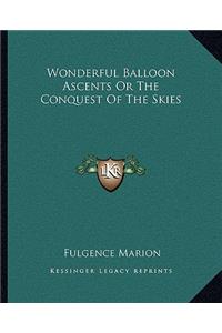 Wonderful Balloon Ascents Or The Conquest Of The Skies