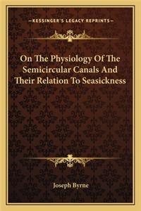 On The Physiology Of The Semicircular Canals And Their Relation To Seasickness