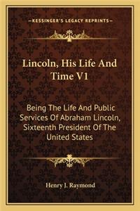 Lincoln, His Life and Time V1
