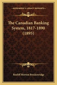 The Canadian Banking System, 1817-1890 (1895)