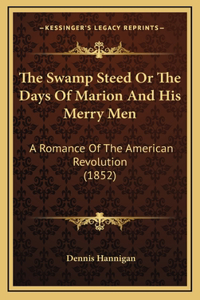 The Swamp Steed or the Days of Marion and His Merry Men