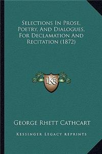 Selections in Prose, Poetry, and Dialogues, for Declamation and Recitation (1872)