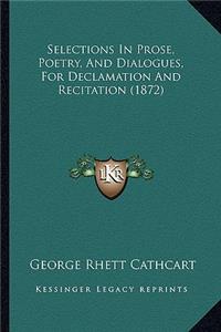 Selections In Prose, Poetry, And Dialogues, For Declamation And Recitation (1872)
