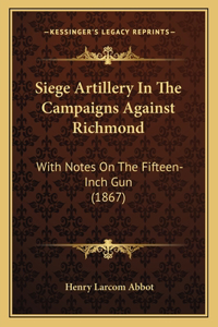 Siege Artillery In The Campaigns Against Richmond