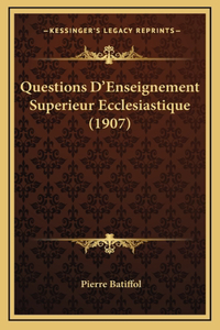 Questions D'Enseignement Superieur Ecclesiastique (1907)