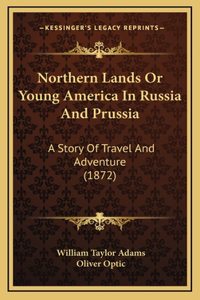 Northern Lands or Young America in Russia and Prussia