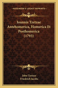 Ioannis Tzetzae Antehomerica, Homerica Et Posthomerica (1793)