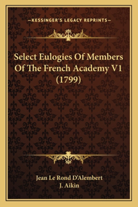 Select Eulogies Of Members Of The French Academy V1 (1799)