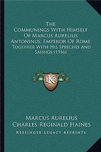 Communings With Himself Of Marcus Aurelius Antoninus, Emperor Of Rome