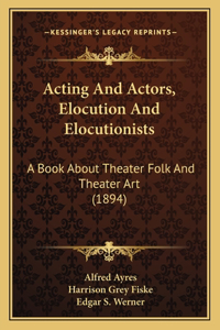 Acting And Actors, Elocution And Elocutionists