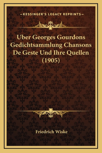 Uber Georges Gourdons Gedichtsammlung Chansons De Geste Und Ihre Quellen (1905)