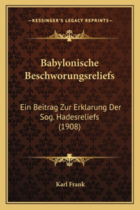 Babylonische Beschworungsreliefs: Ein Beitrag Zur Erklarung Der Sog. Hadesreliefs (1908)
