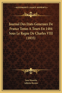 Journal Des Etats Generaux De France Tenus A Tours En 1484 Sous Le Regne De Charles VIII (1835)
