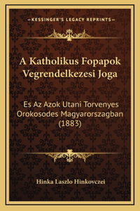 A Katholikus Fopapok Vegrendelkezesi Joga