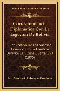 Correspondencia Diplomatica Con La Legacion De Bolivia