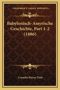 Babylonisch-Assyrische Geschichte, Part 1-2 (1886)
